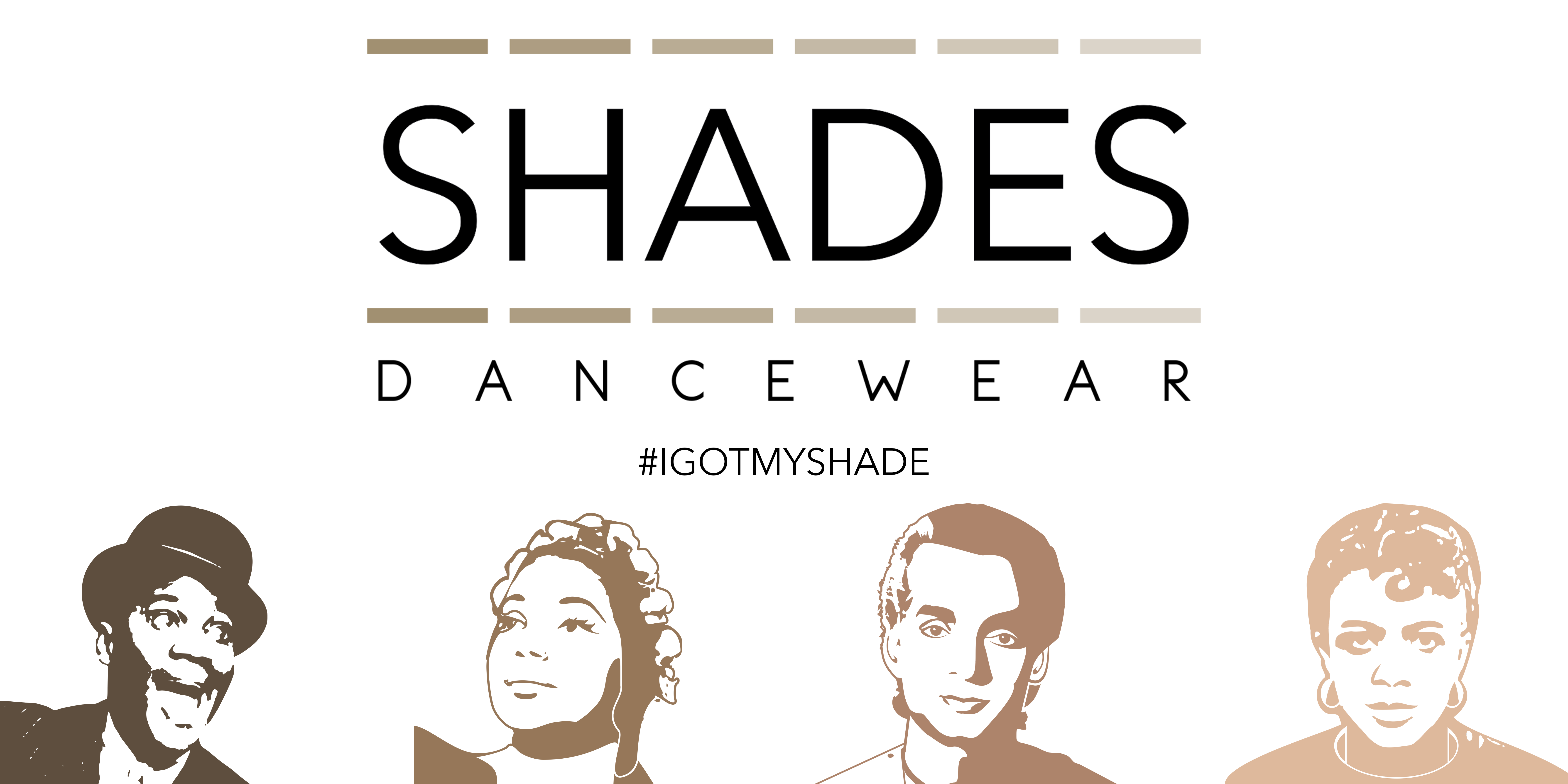 This image is a promotional banner for Shades Dancewear, featuring the hashtag #IGOTMYSHADE. The design includes the company name in bold, stylized text, with horizontal lines above and below the name in different shades of brown to emphasise the inclusive shades that are offered by the brand. Below, it showcases illustrated portraits of individuals - Bojangles, Raven, Uday and Pearl - in various shades of brown tones, symbolising diversity and inclusion.