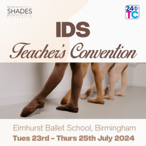 IDS Teachers Convention. Elmhurst Ballet School, Birmingham. Tuesday 23rd - Thursday 25th July 2024