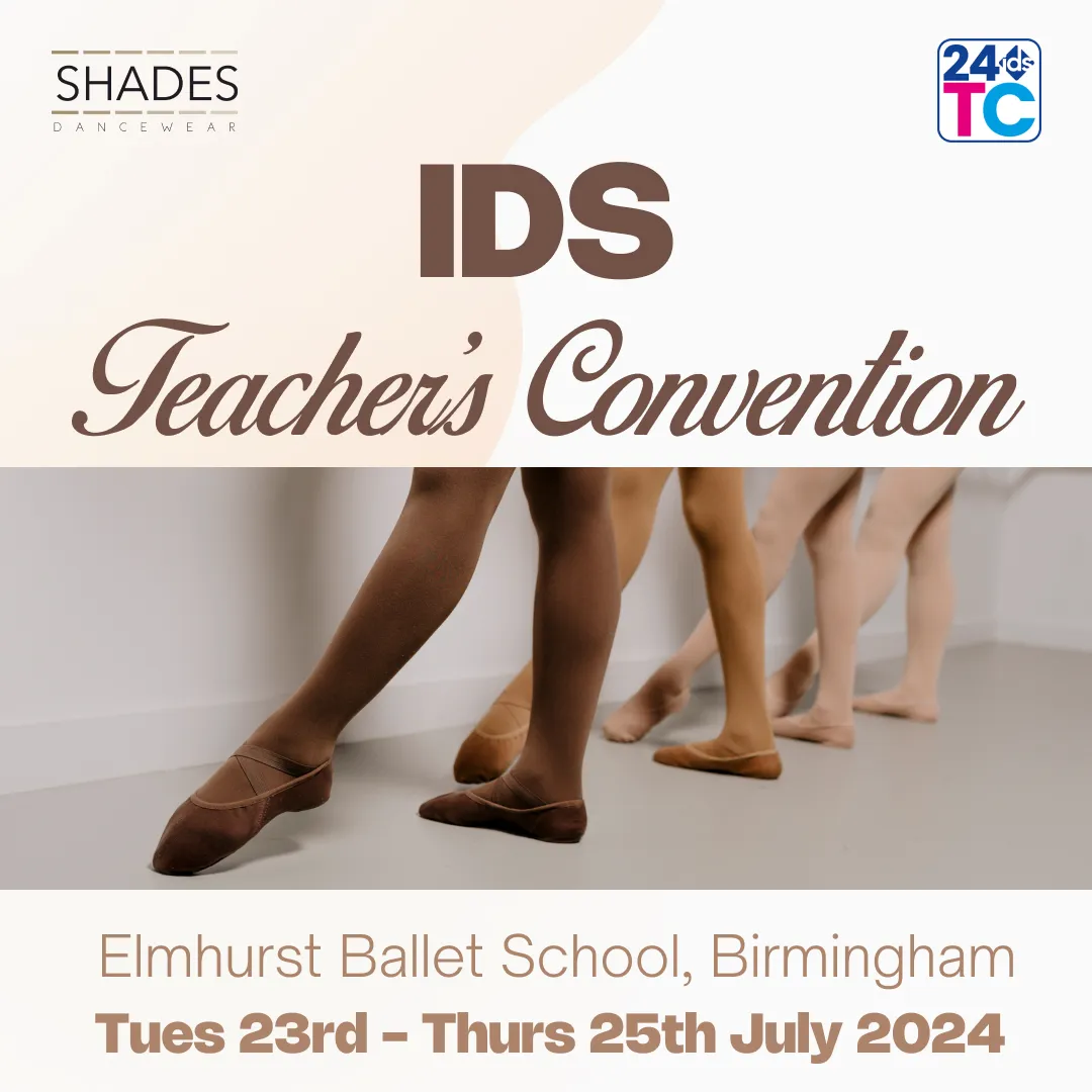 IDS Teachers Convention. Elmhurst Ballet School, Birmingham. Tuesday 23rd - Thursday 25th July 2024