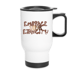 Travel Mug - Embrace your Ethnicity