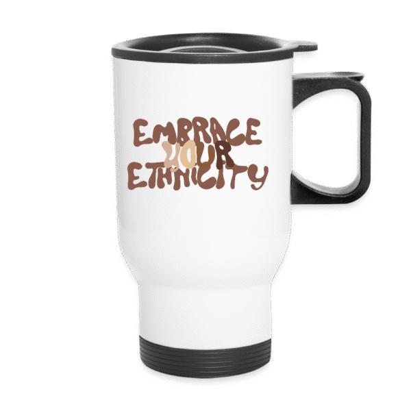 Travel Mug - Embrace your Ethnicity